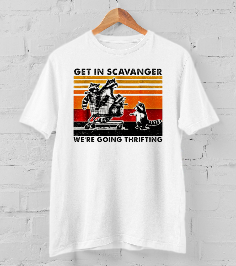 Get In Scavanger Raccoon Adventure We're Going Thrifting T-Shirt