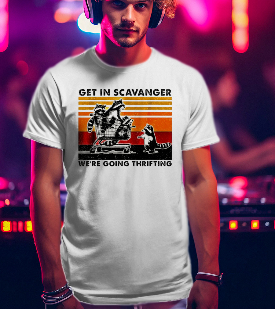 Get In Scavanger Raccoon Adventure We're Going Thrifting T-Shirt