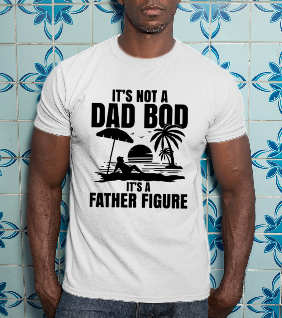 It's Not A Dad Bod It's A Father Figure Sunset Beach Palm Trees Relaxation T-Shirt
