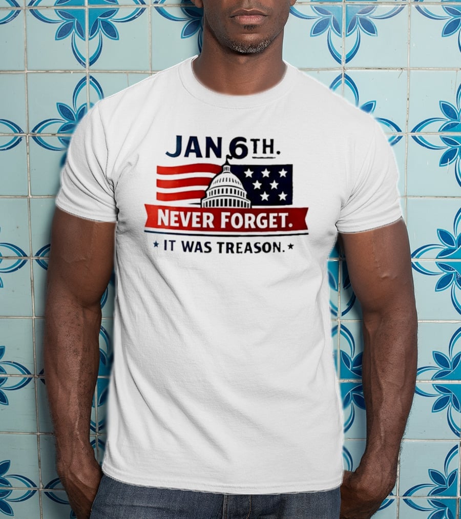 Jan 6th Never Forget It Was Treason Capitol Dome And Flag Stars T-Shirt