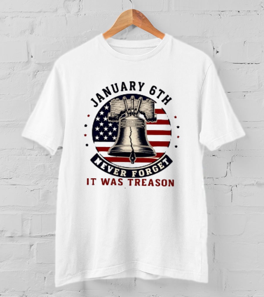 January 6th Never Forget It Was Treason Freedom Bell American Flag T-Shirt