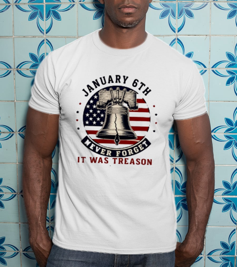 January 6th Never Forget It Was Treason Freedom Bell American Flag T-Shirt