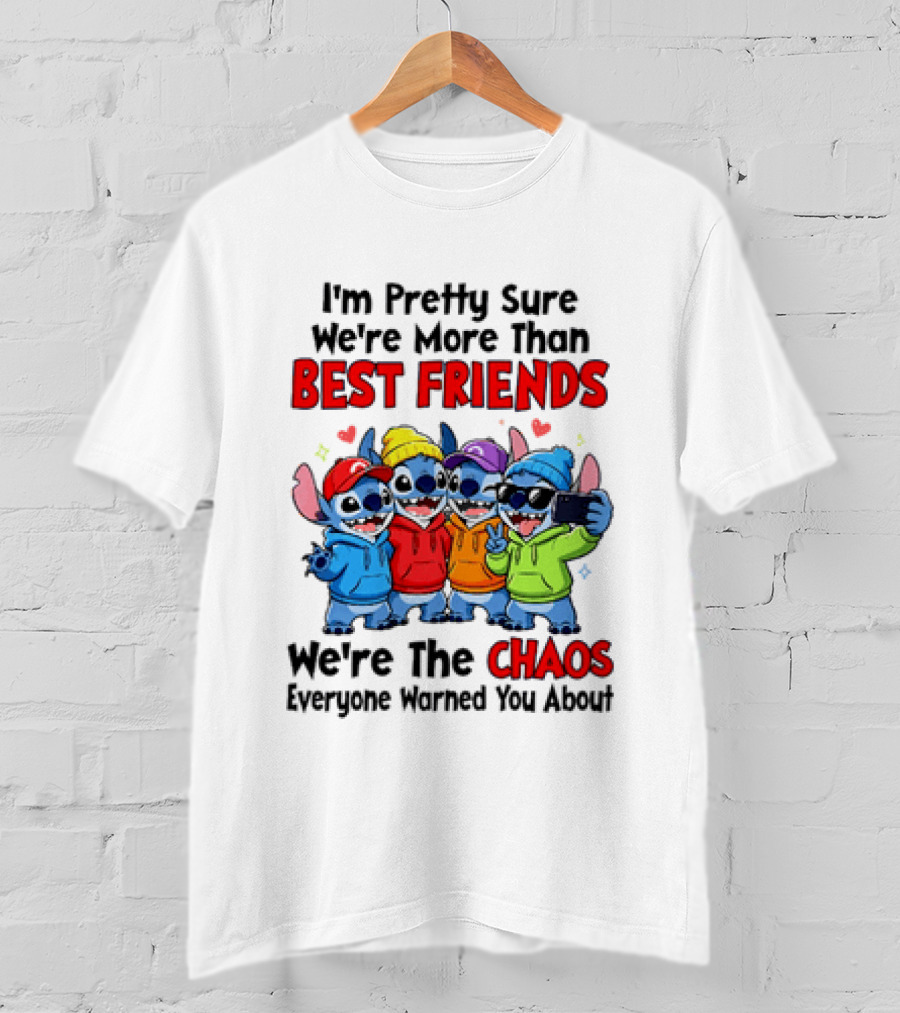 Stitch I'm Pretty Sure We're More Than Best Friends We're The Chaos Everyone Warned You About T-Shirt