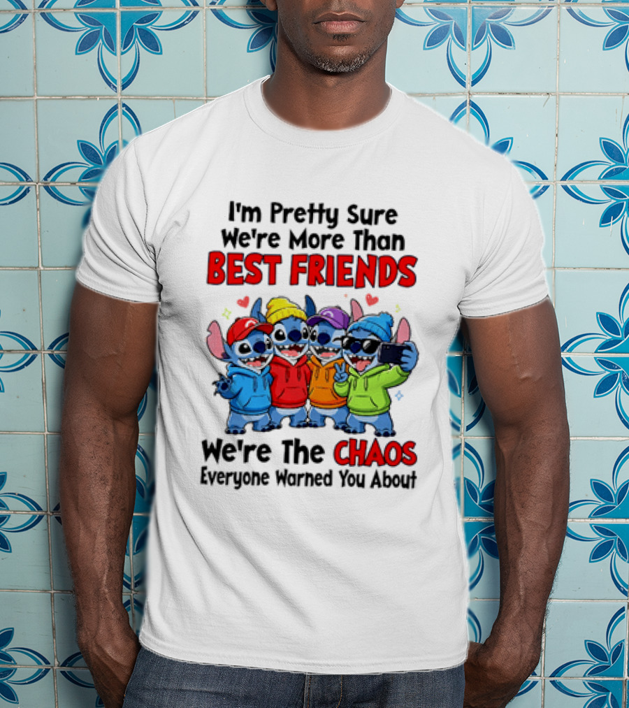 Stitch I'm Pretty Sure We're More Than Best Friends We're The Chaos Everyone Warned You About T-Shirt