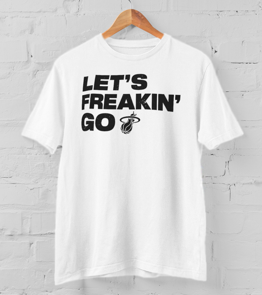 Let's Freakin' Go Miami Heat NBA Basketball Rally T-Shirt