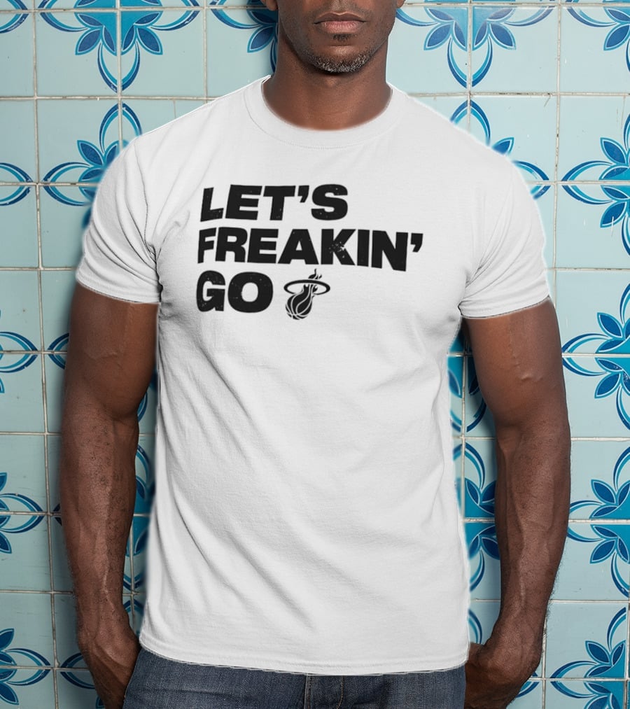 Let's Freakin' Go Miami Heat NBA Basketball Rally T-Shirt