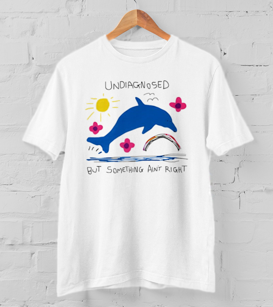 Undiagnosed But Something Ain't Right Dolphin Rainbow Sunflower T-Shirt