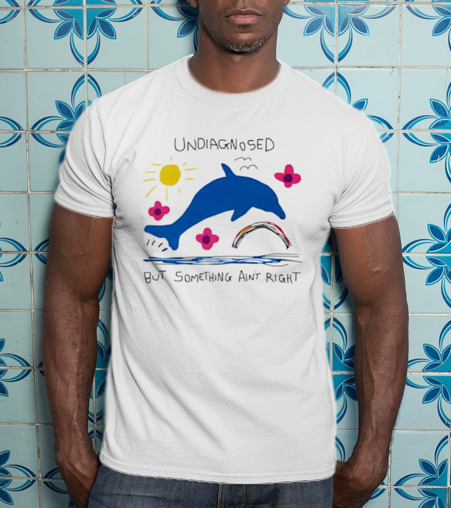 Undiagnosed But Something Ain't Right Dolphin Rainbow Sunflower T-Shirt