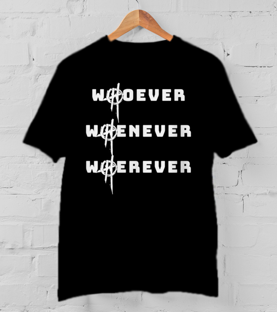 2026 Whoever Whenever Wherever Bold Text With Anarchist T-Shirt