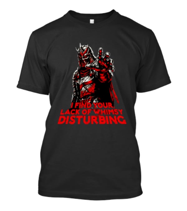 Darth Vader I Find Your Lack Of Whimsy Disturbing Villain T-Shirt
