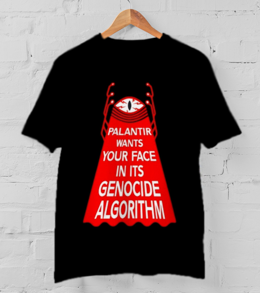 Palantir Wants Your Face In Its Genocide Algorithm Eyeball Surveillance Protest T-Shirt