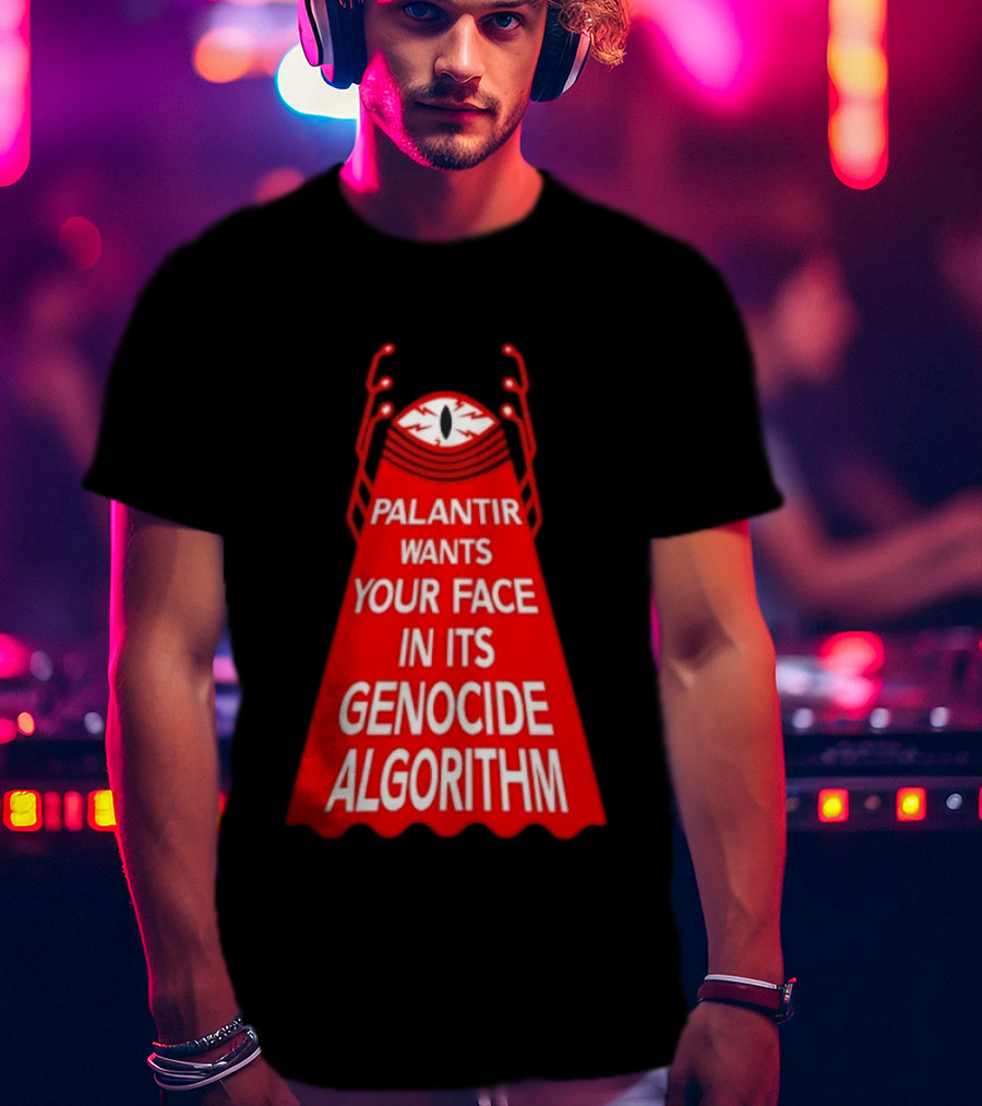 Palantir Wants Your Face In Its Genocide Algorithm Eyeball Surveillance Protest T-Shirt