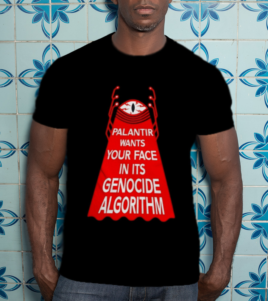 Palantir Wants Your Face In Its Genocide Algorithm Eyeball Surveillance Protest T-Shirt