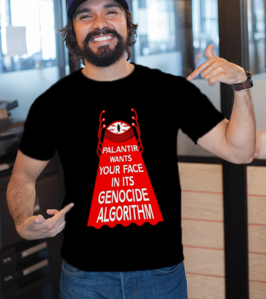 Palantir Wants Your Face In Its Genocide Algorithm Eyeball Surveillance Protest T-Shirt