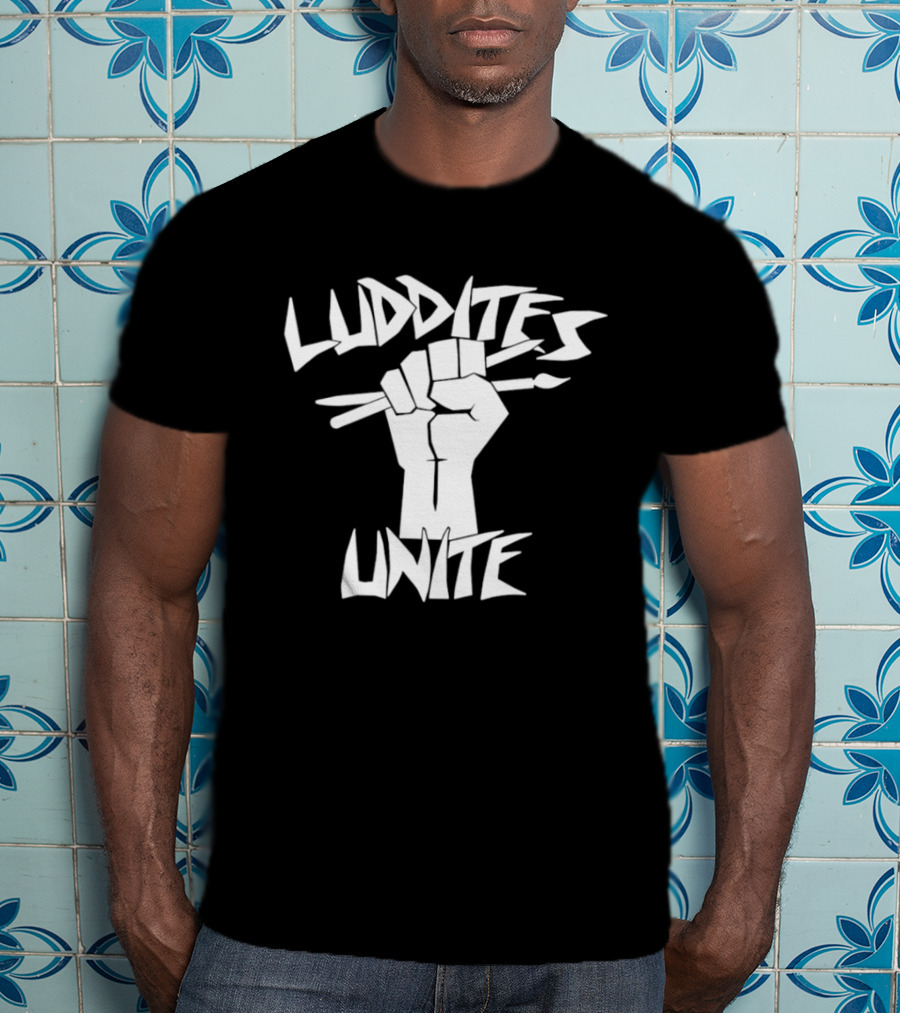 Luddites Unite Fist Holding Paintbrushes Anti Technology T-Shirt