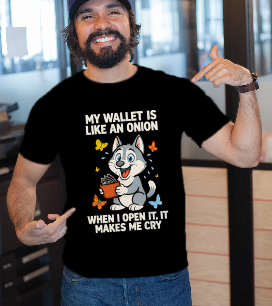 Husky My Wallet Is Like An Onion When I Open It Makes Me Cry T-Shirt