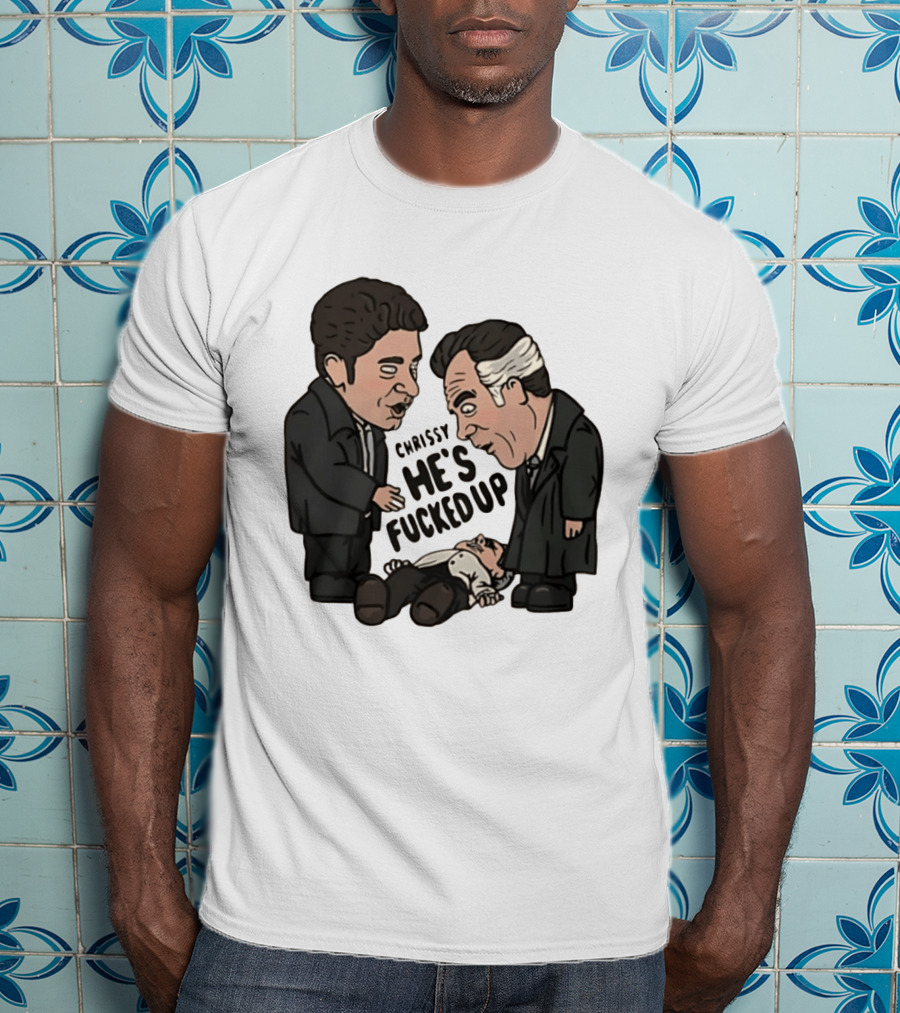 Chrissy He's Fucked Up The Sopranos Characters Cartoon T-Shirt