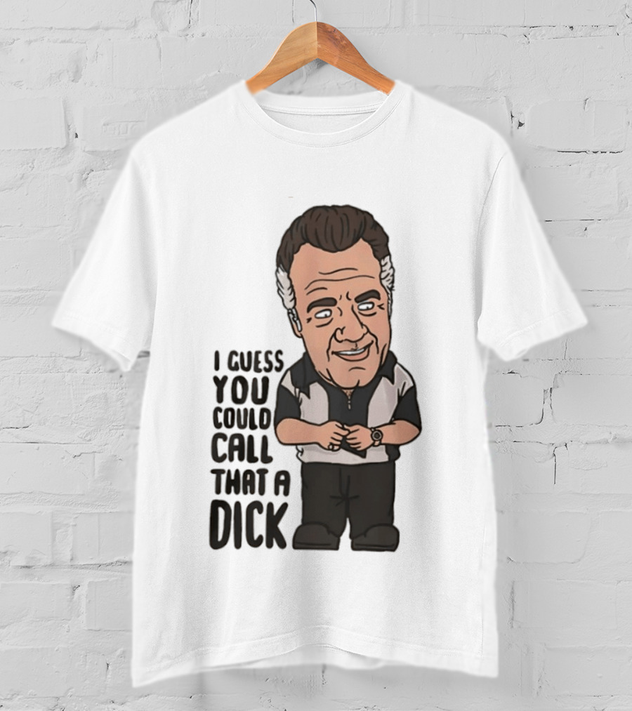 The Sopranos Paulie Walnuts I Guess You Could Call That A Dick T-Shirt