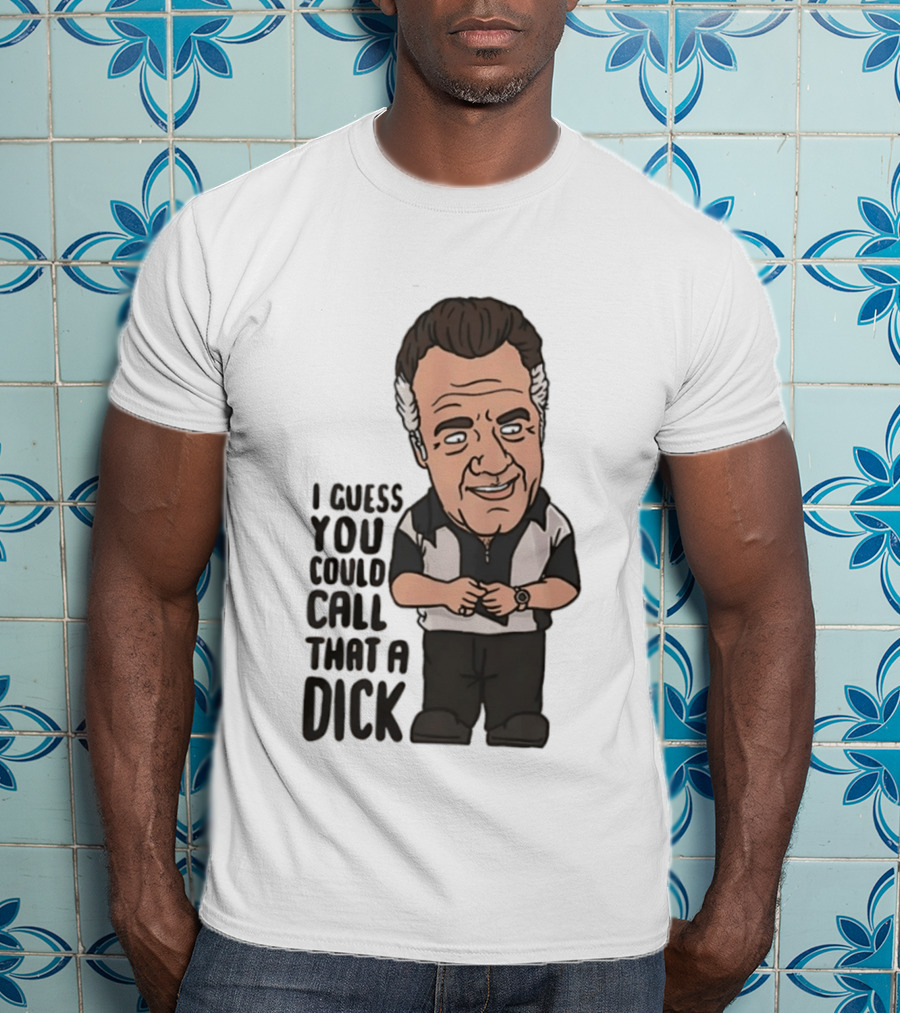 The Sopranos Paulie Walnuts I Guess You Could Call That A Dick T-Shirt