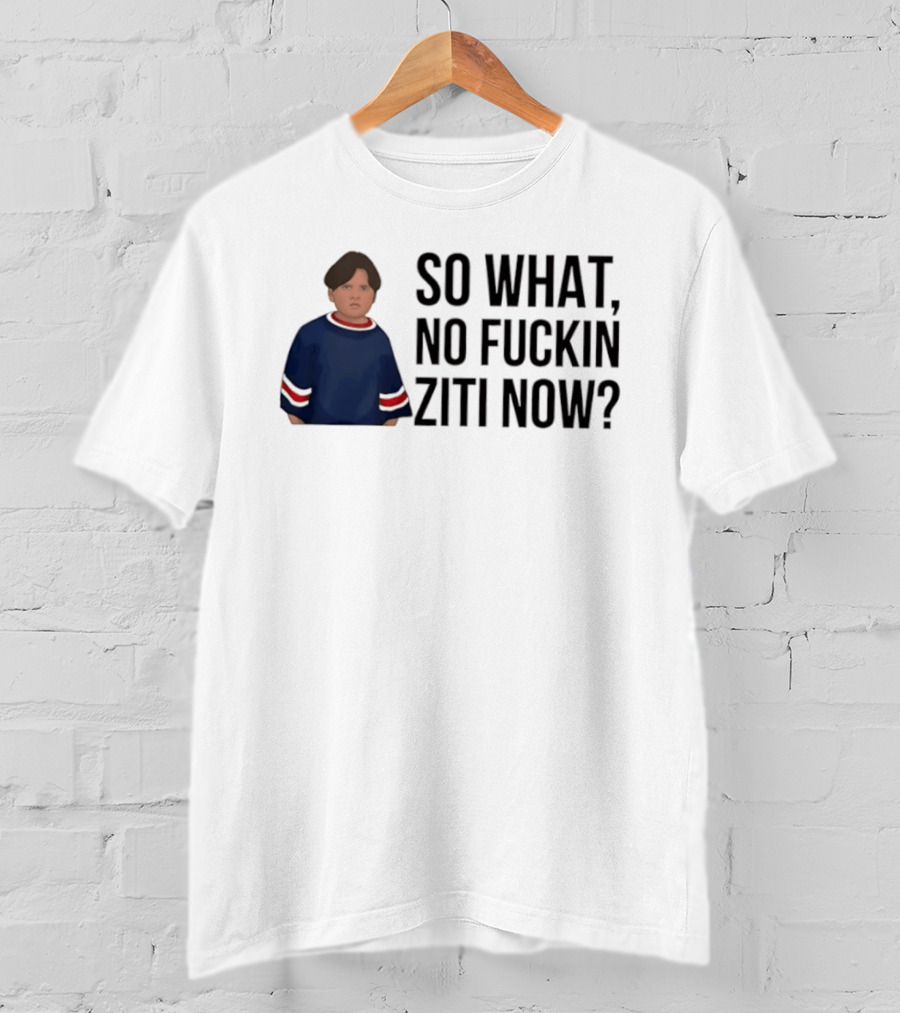 The Sopranos So What No Fuckin Ziti Now Fan T-Shirt