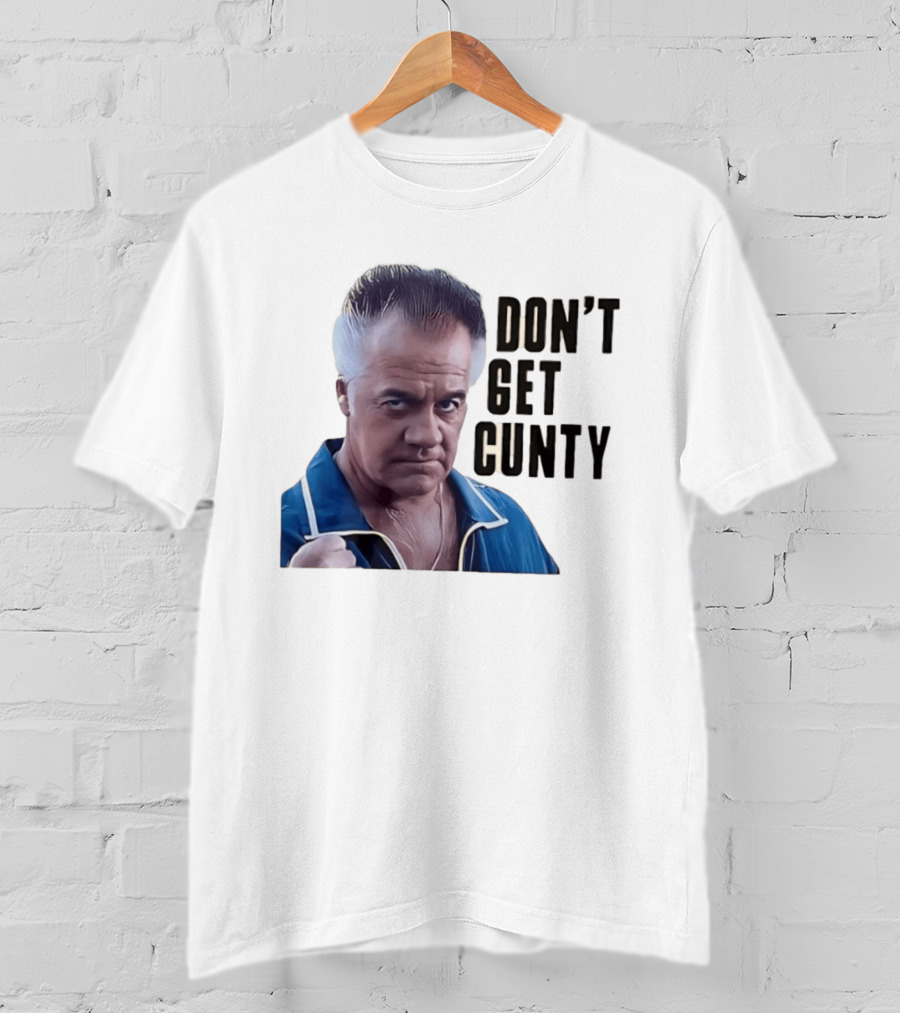 The Sopranos Tony Sirico Don't Get Cunty T-Shirt