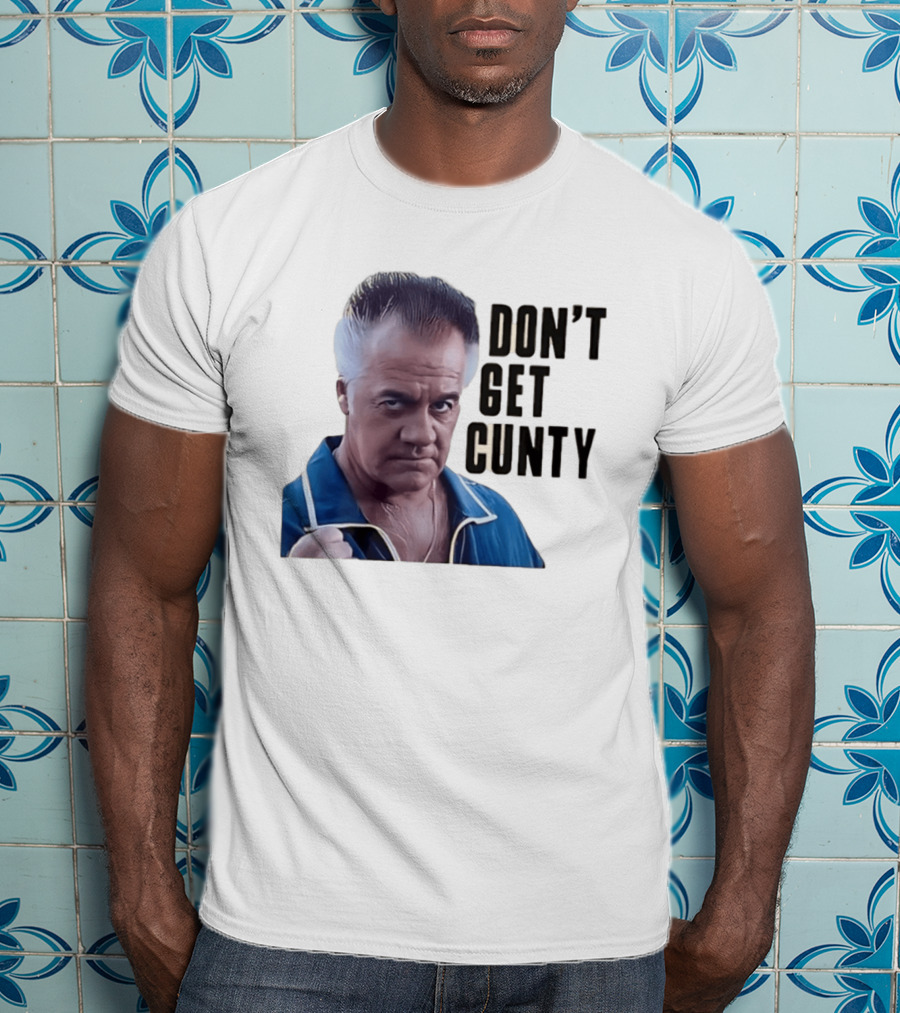 The Sopranos Tony Sirico Don't Get Cunty T-Shirt