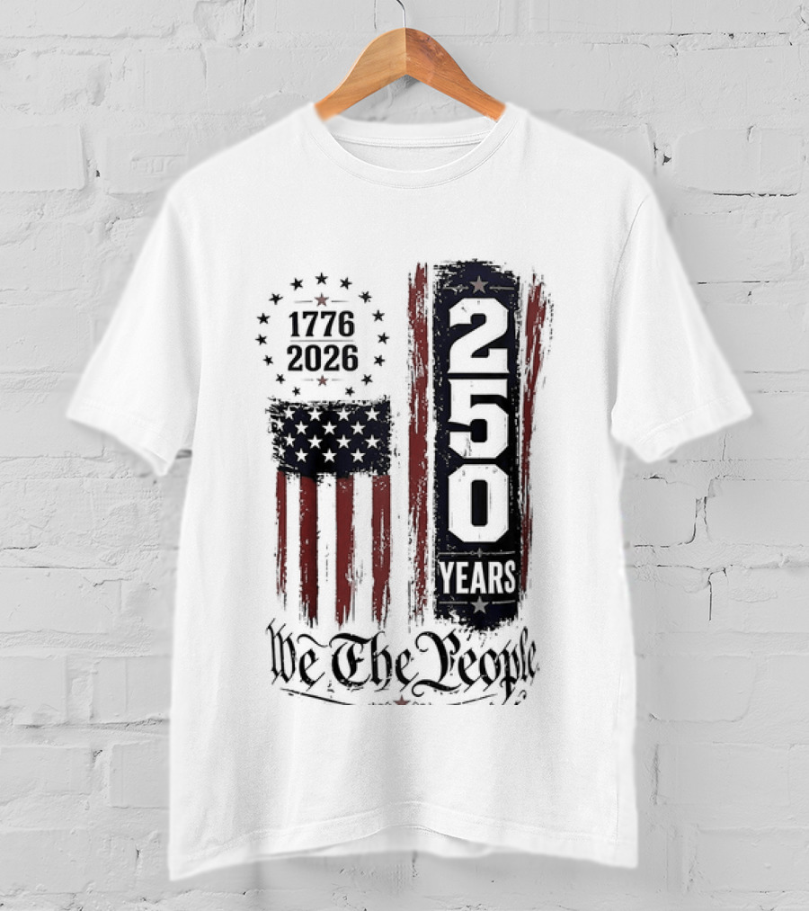 We The People 1776 2026 250 Years 4th Of July Anniversary T-Shirt