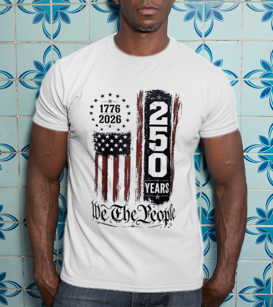 We The People 1776 2026 250 Years 4th Of July Anniversary T-Shirt