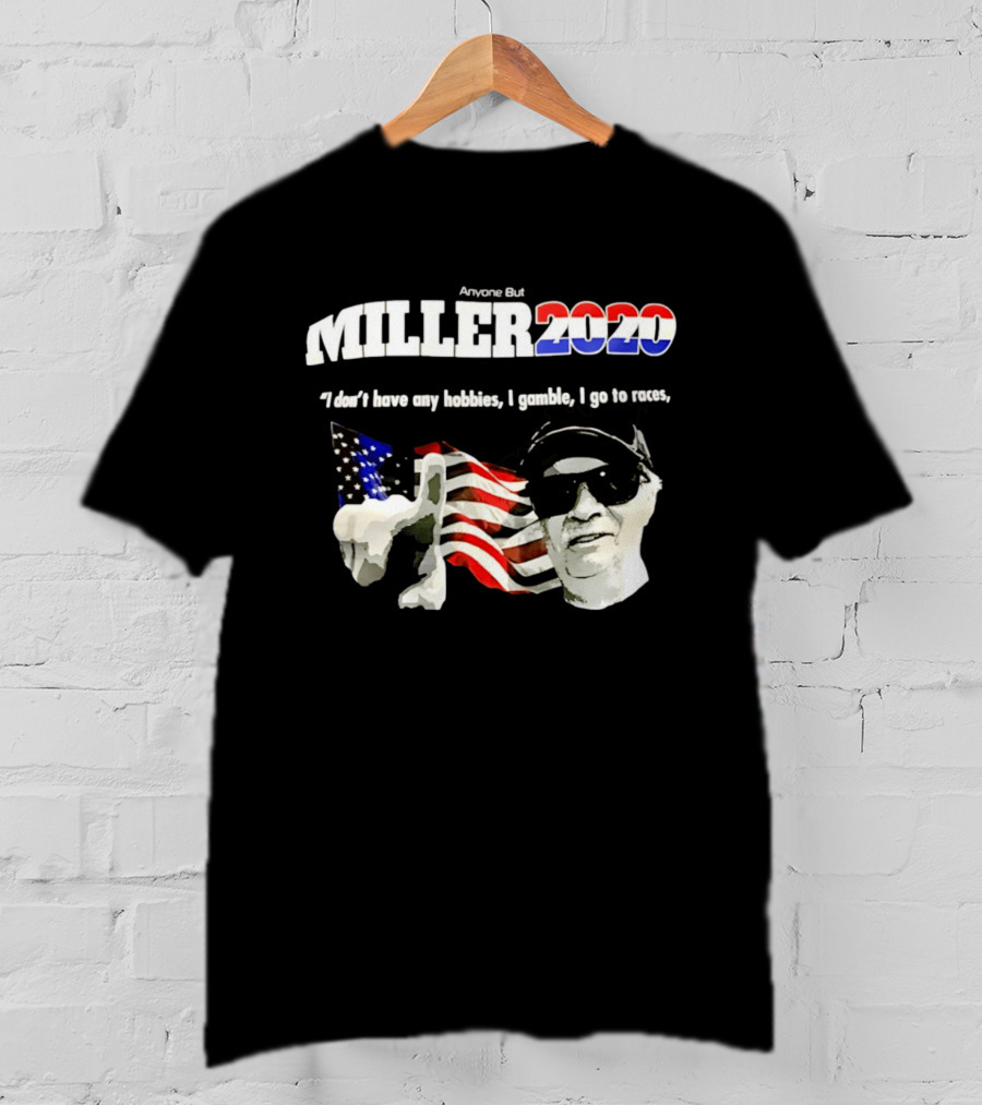 Miller 2020 Anyone But I Don't Have Any Hobbies I Gamble I Go To Races T-Shirt