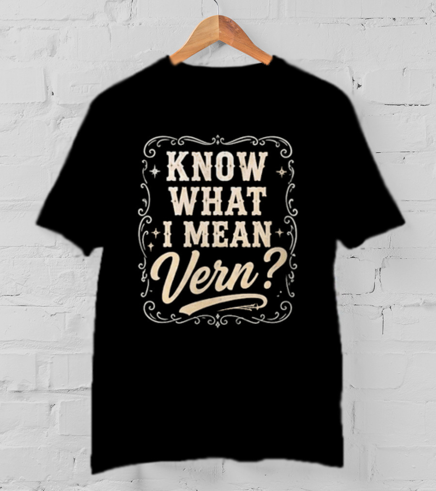 Know What I Mean Vern Ernest P Worrell Classic Catchphrase T-Shirt