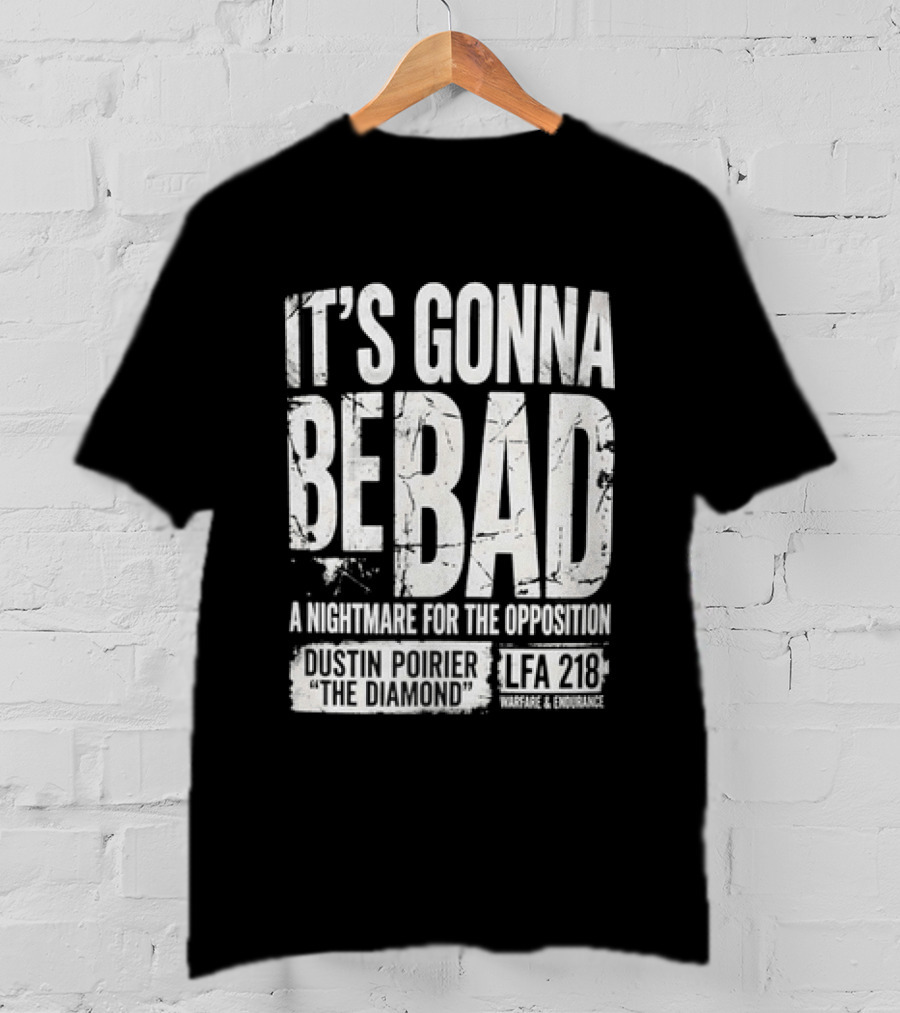 It's Gonna Be Bad A Nightmare For The Opposition Dustin Poirier The Diamond LFA 218 T-Shirt