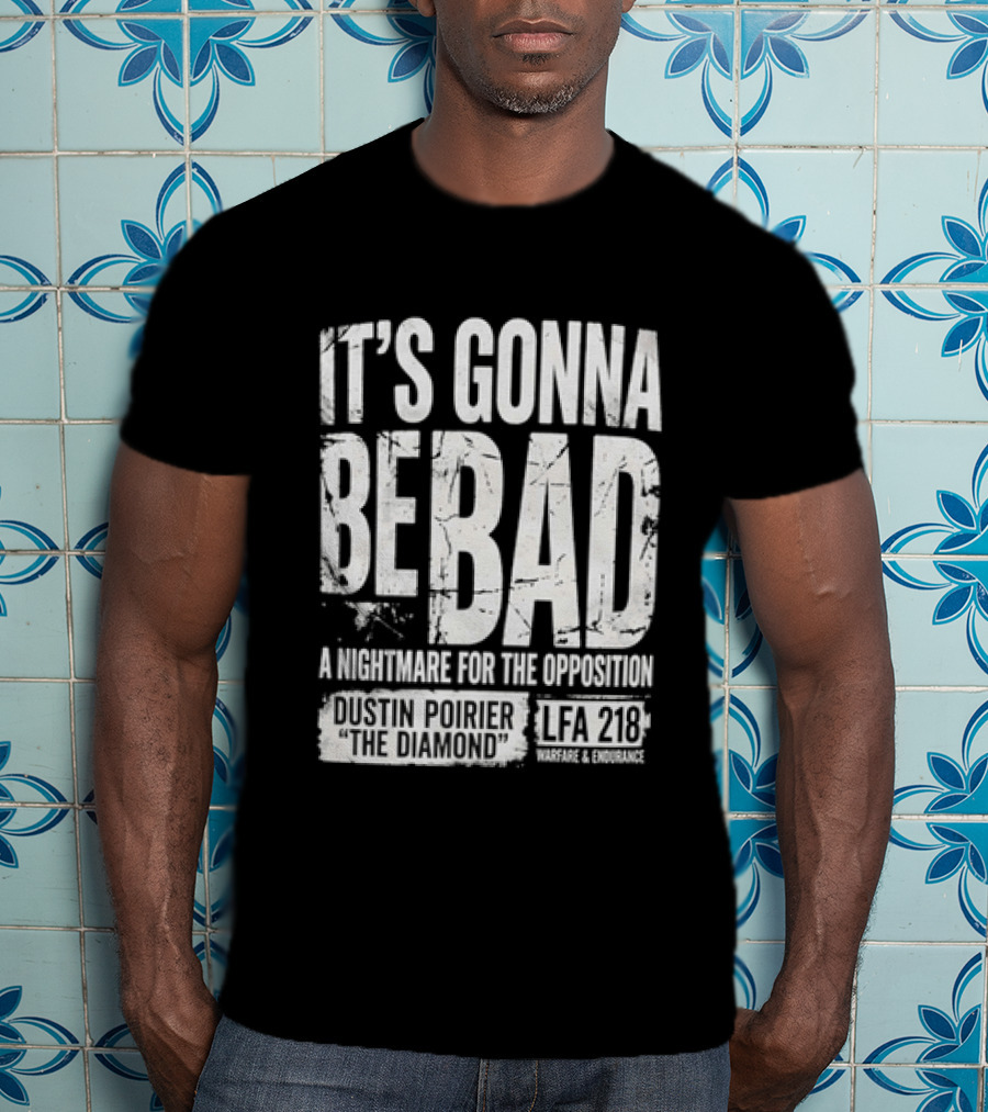 It's Gonna Be Bad A Nightmare For The Opposition Dustin Poirier The Diamond LFA 218 T-Shirt