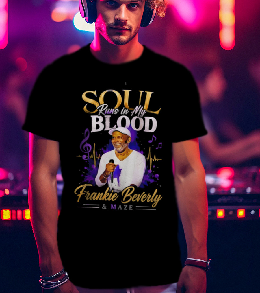 Frankie Beverly & Maze Soul Runs In My Blood Music Legend T-Shirt