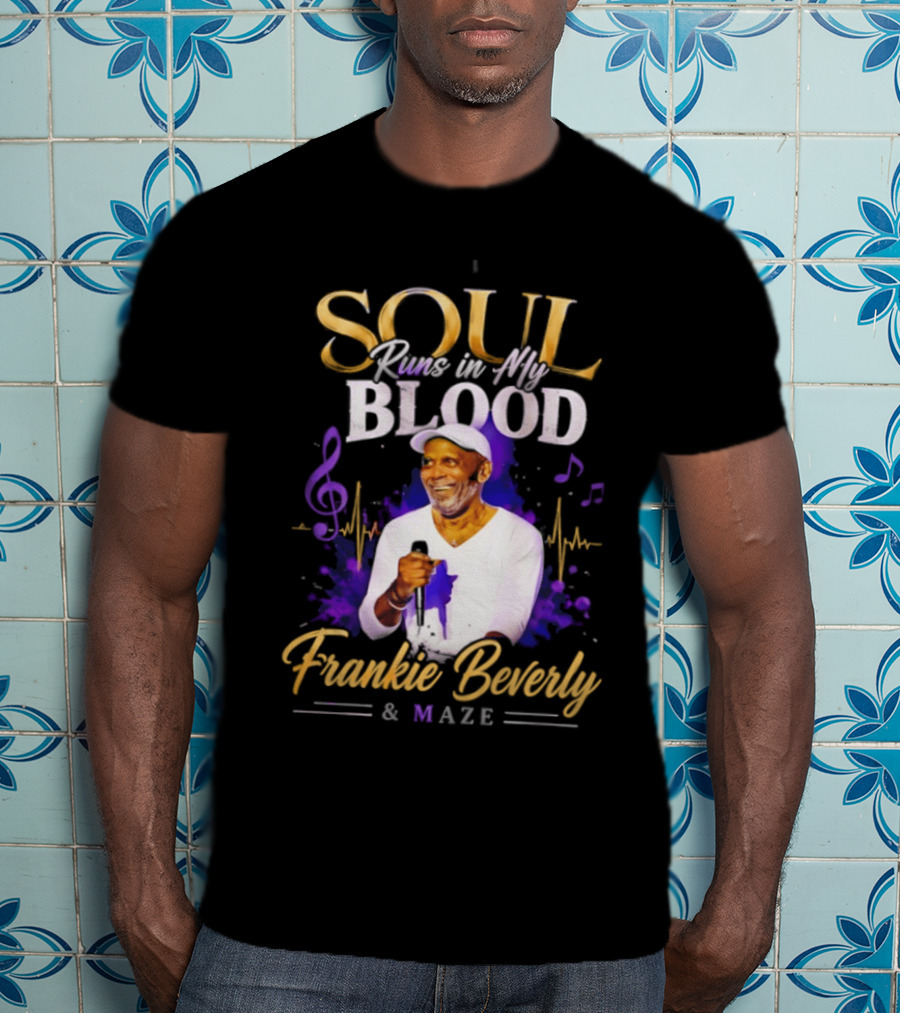 Frankie Beverly & Maze Soul Runs In My Blood Music Legend T-Shirt