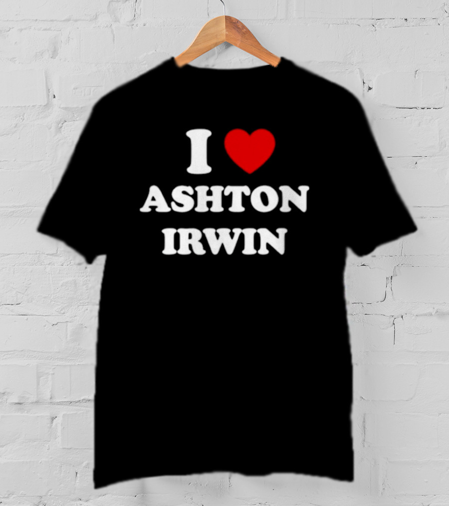 I Love Ashton Irwin 5 Seconds Of Summer T-Shirt