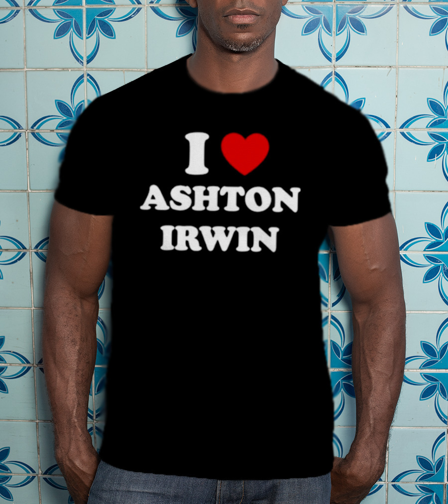 I Love Ashton Irwin 5 Seconds Of Summer T-Shirt