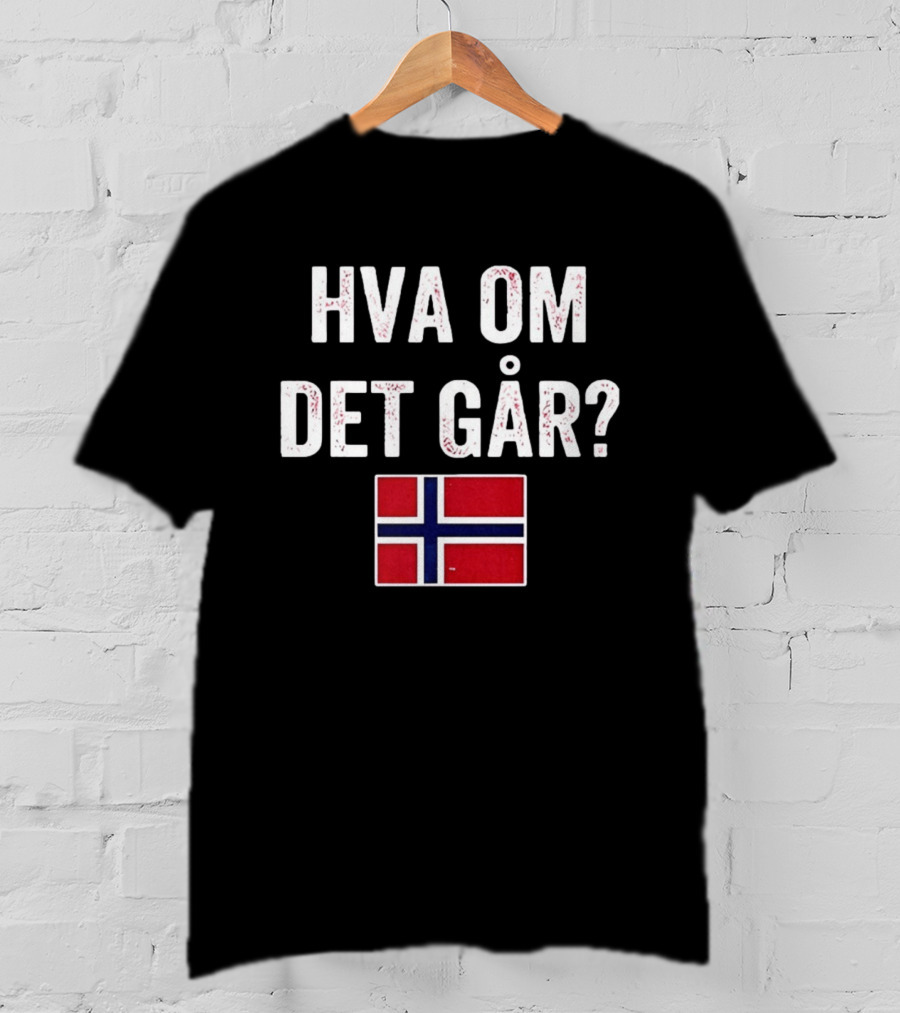 Norway Flag Hva Om Det Går Norge T-Shirt