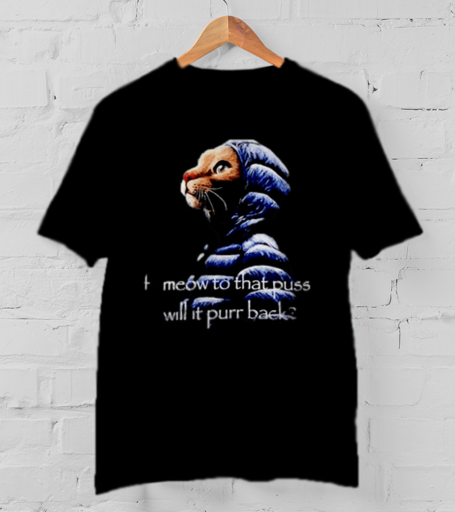 If I Meow To That Pussy Will It Purr Back Cat Meme Blue Jacket T-Shirt