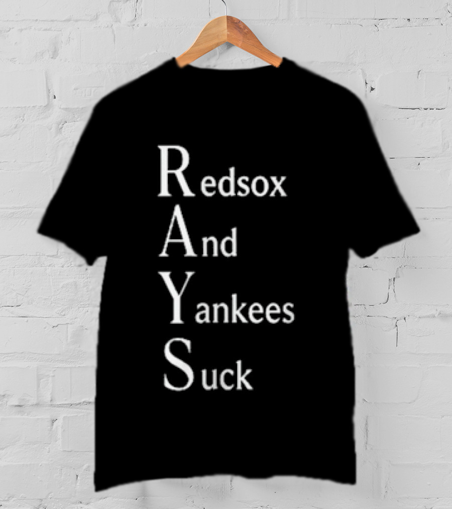 Rays Red Sox And Yankees Suck T-Shirt