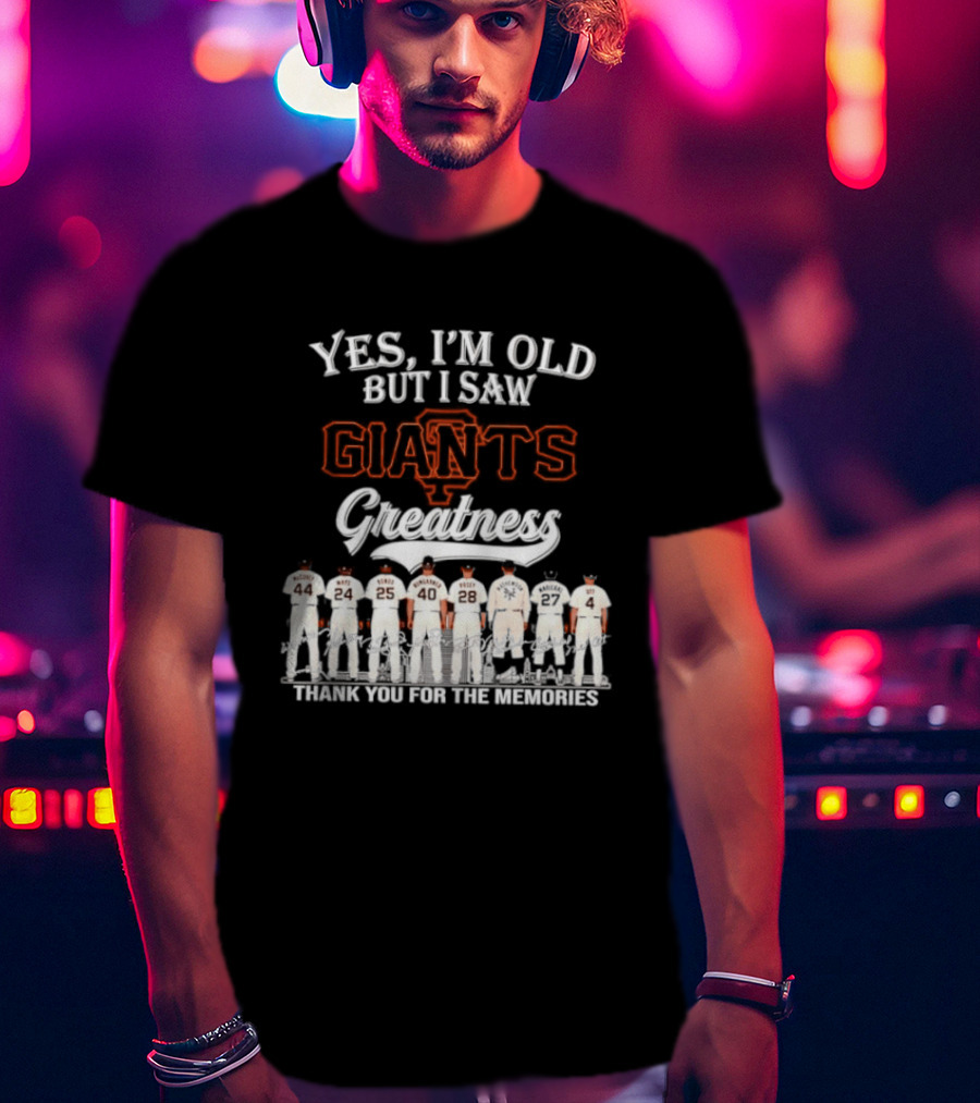 San Francisco Giants Legends Yes I'm Old But I Saw Giants Greatness Thank You For The Memories T-Shirt