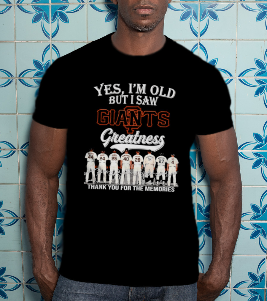 San Francisco Giants Legends Yes I'm Old But I Saw Giants Greatness Thank You For The Memories T-Shirt