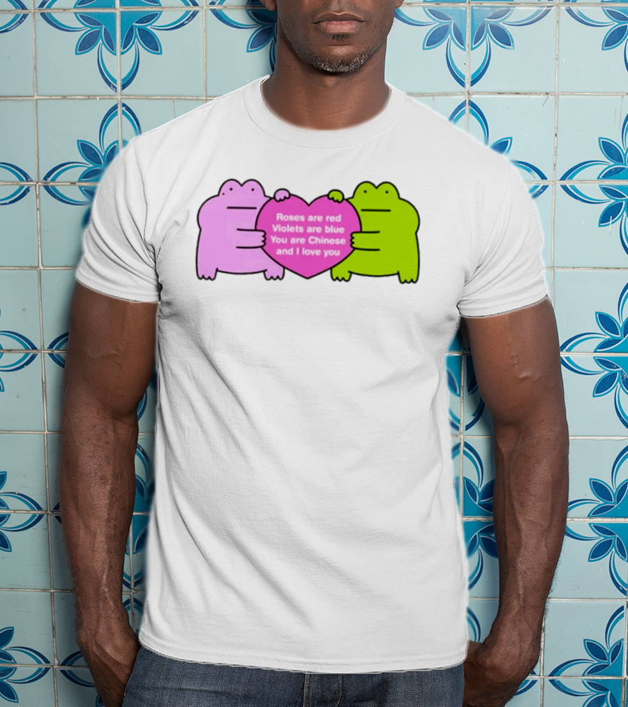 Roses Are Red Violets Are Blue You Are Chinese And I Love You Frog Heart T-Shirt