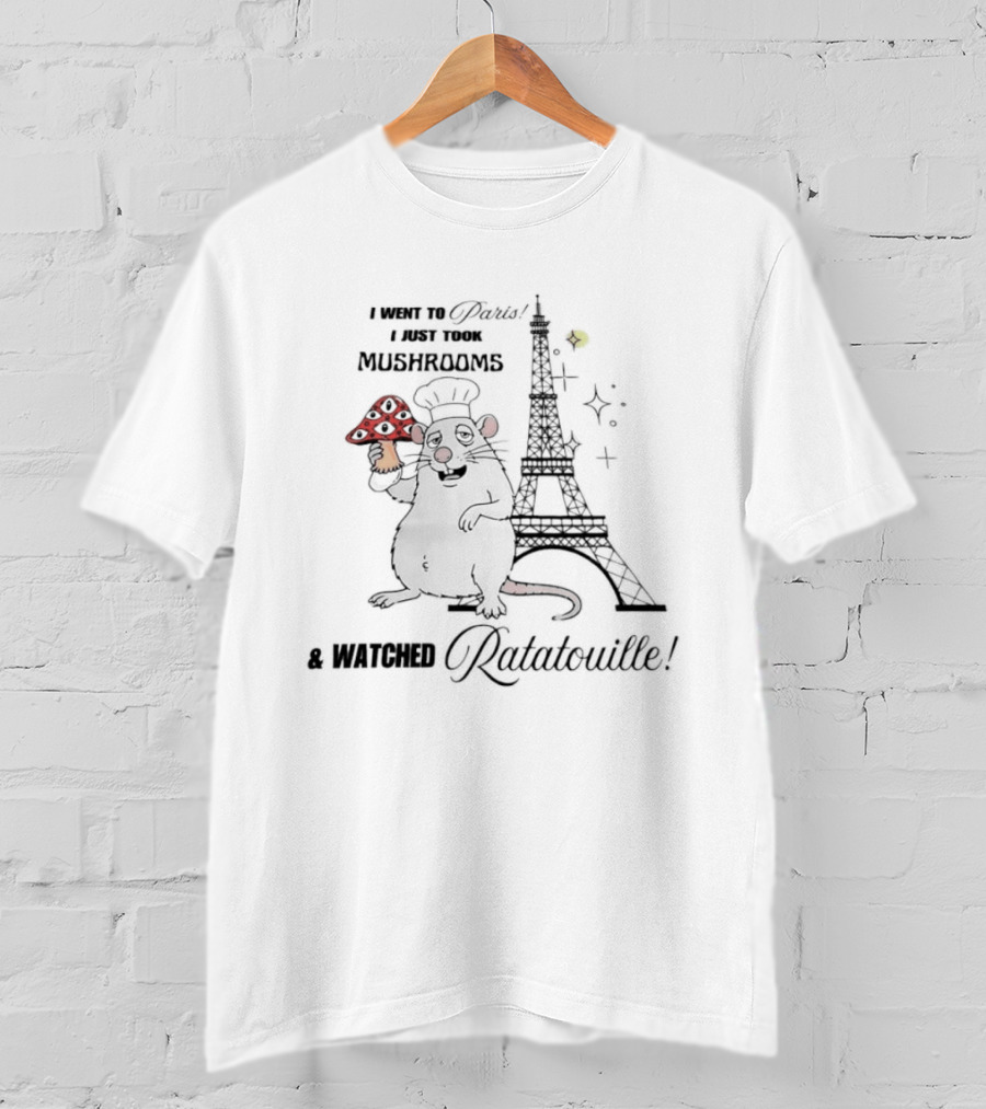 I Went To Paris Took Mushrooms Ed Ratatouille Eiffel Tower Chef Rat T-Shirt
