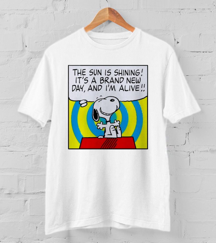 Snoopy The Sun Is Shining It's A Brand New Day And I'm Alive T-Shirt