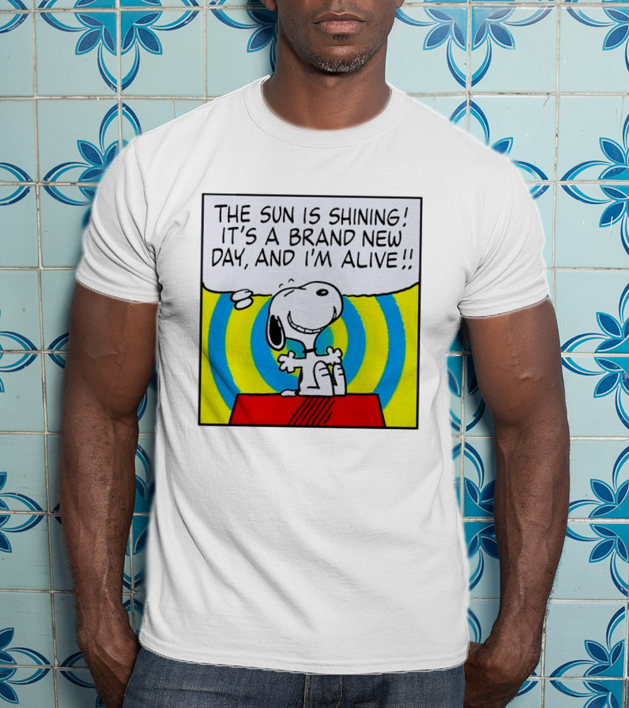 Snoopy The Sun Is Shining It's A Brand New Day And I'm Alive T-Shirt