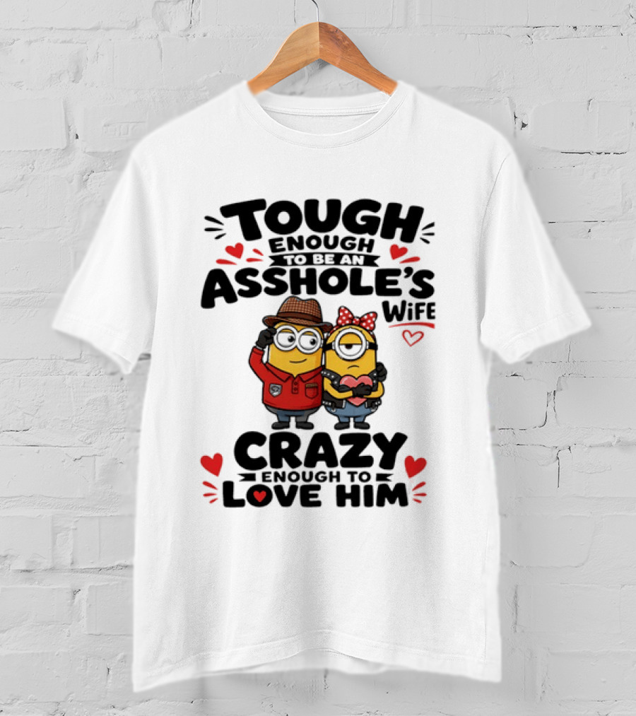 Tough Enough To Be An Asshole's Wife Crazy Enough To Love Him Minions Couple T-Shirt