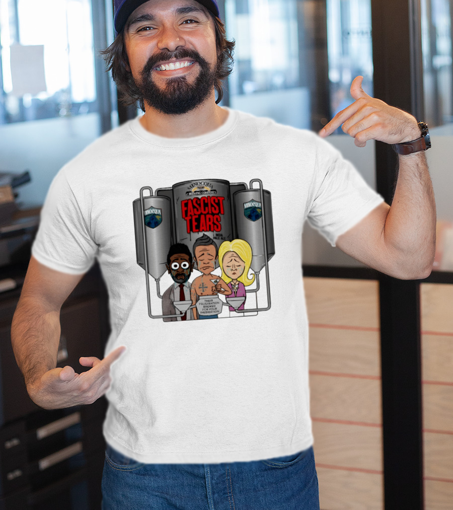 Minocqua Brewing Company Fascist Tears India Pale Ale Their Frustration Brewed For Your Inebriation Political Cartoon T-Shirt