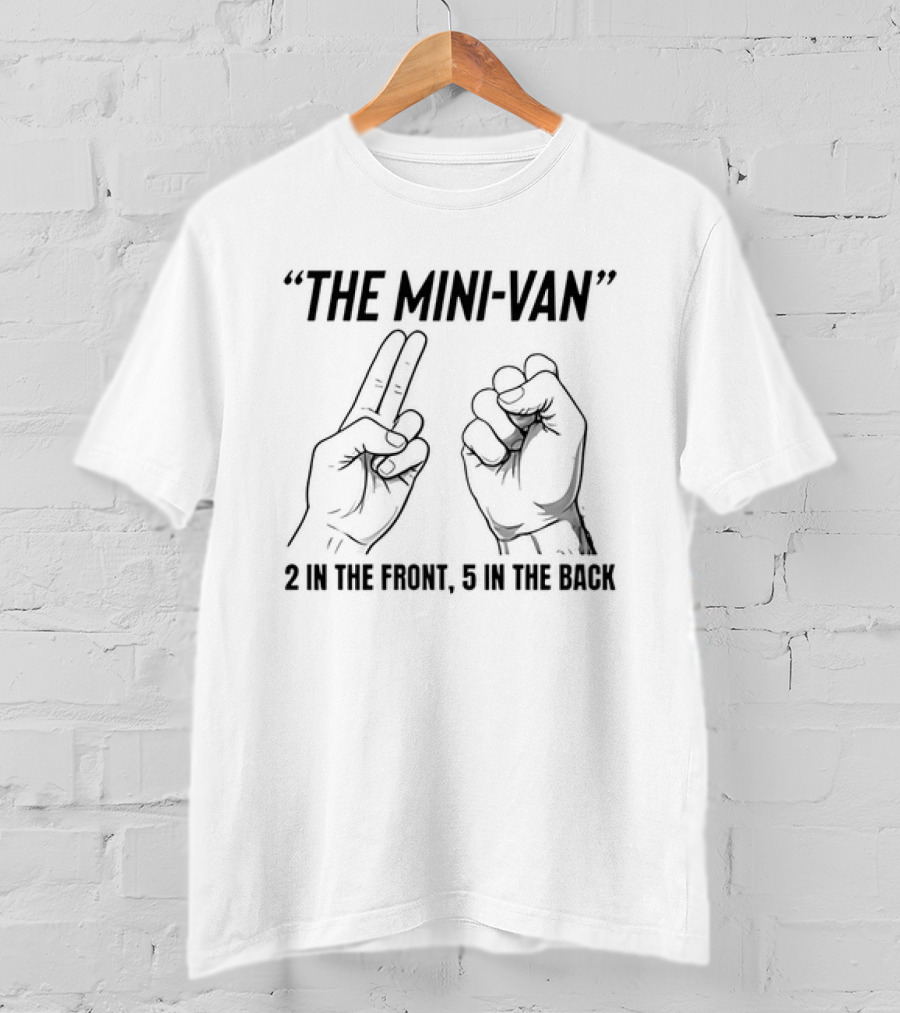 The Mini Van 2 In The Front 5 In The Back Hand Gesture T-Shirt