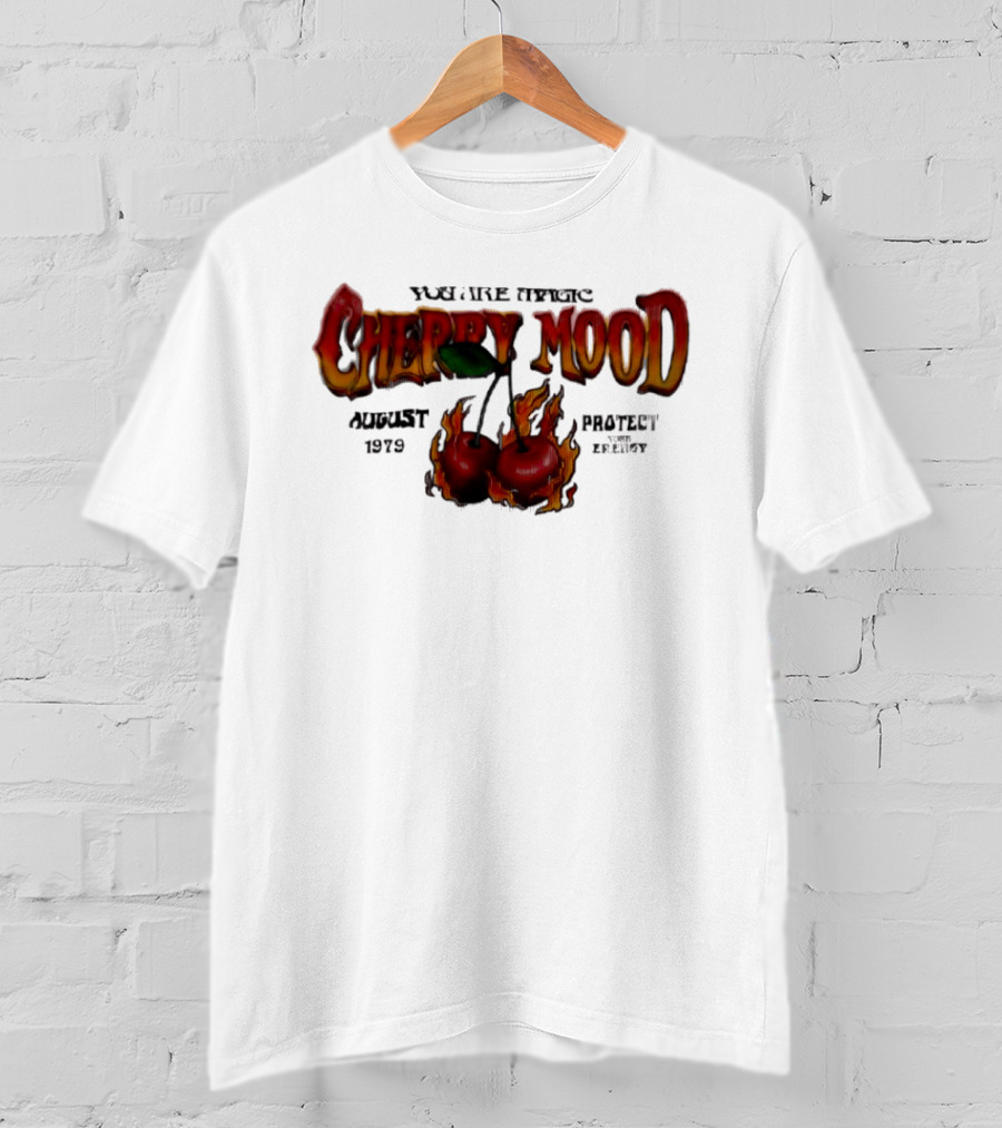 You Are Magic Cherry Mood August 1979 Protect Your Energy Fiery Cherries T-Shirt