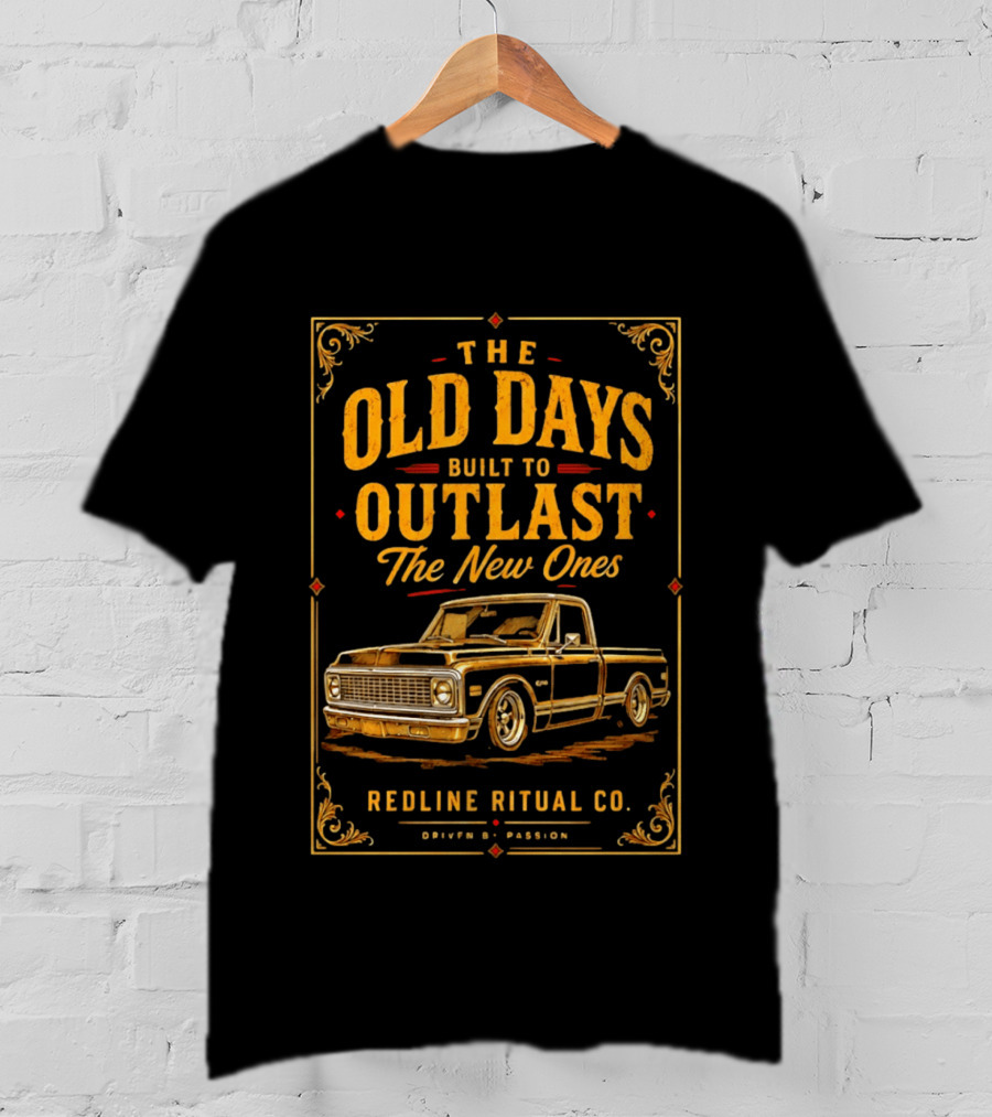 The Old Days Built To Outlast The New Ones Redline Ritual Co. Driven By Passion T-Shirt